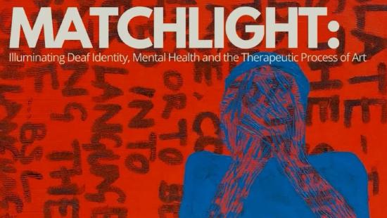 Matchlight: Illuminating the Deaf Identity, Mental Health and the Healing Process of Art